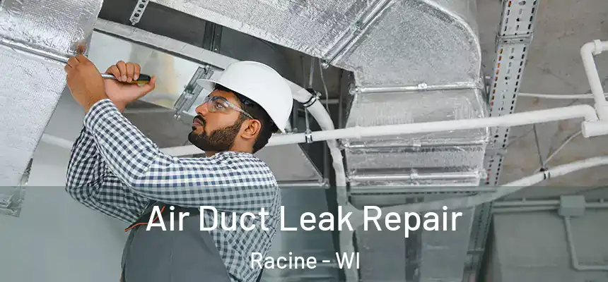 Air Duct Leak Repair Racine - WI