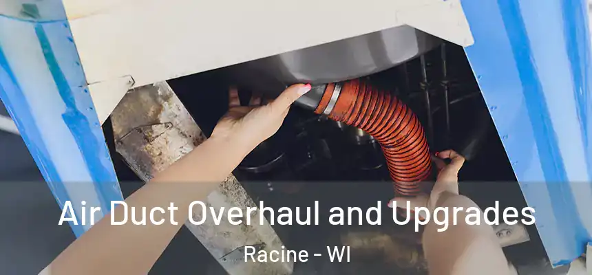 Air Duct Overhaul and Upgrades Racine - WI
