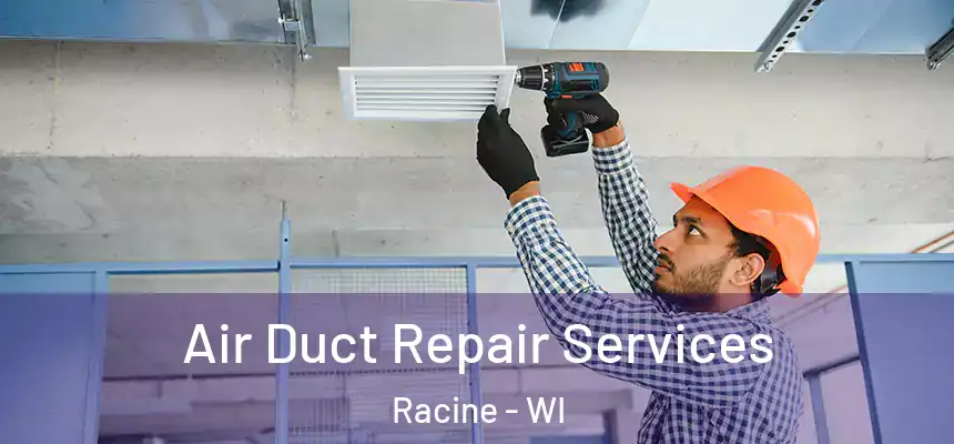 Air Duct Repair Services Racine - WI