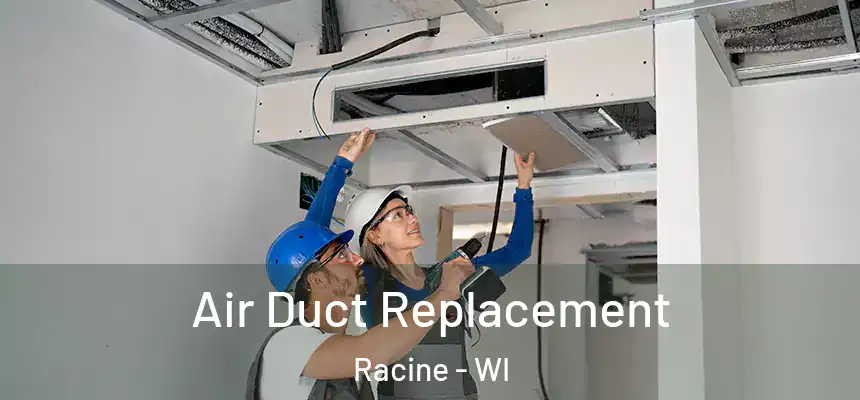 Air Duct Replacement Racine - WI