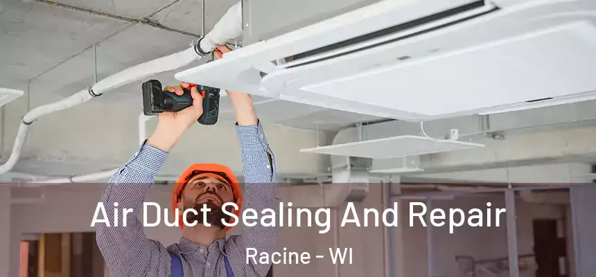 Air Duct Sealing And Repair Racine - WI
