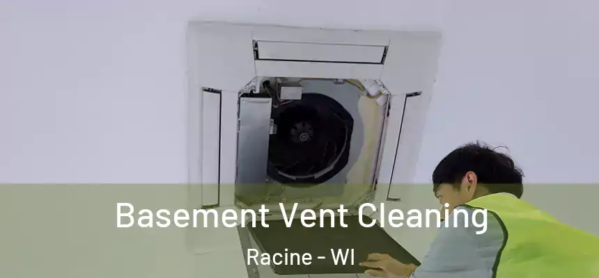 Basement Vent Cleaning Racine - WI