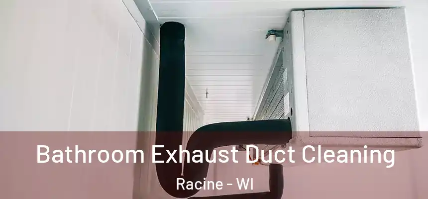 Bathroom Exhaust Duct Cleaning Racine - WI