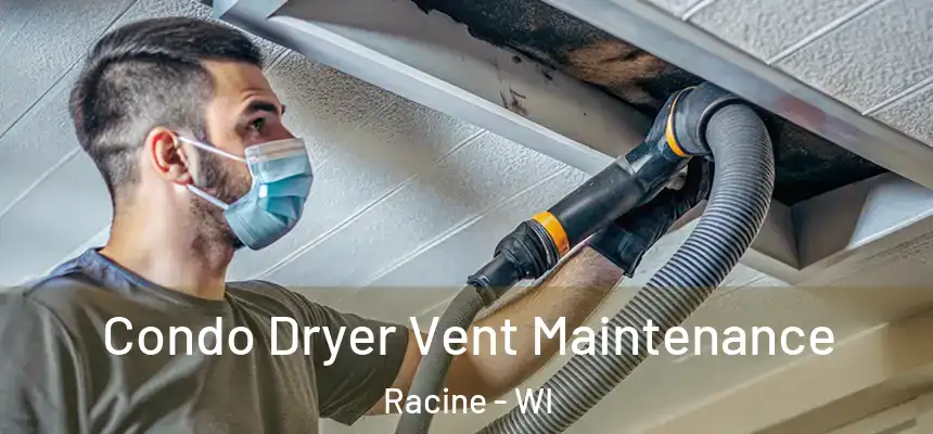 Condo Dryer Vent Maintenance Racine - WI