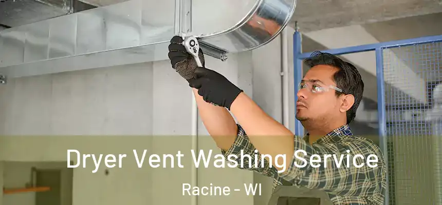 Dryer Vent Washing Service Racine - WI