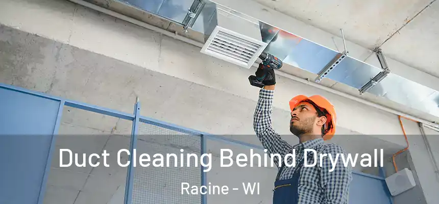 Duct Cleaning Behind Drywall Racine - WI