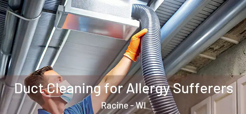 Duct Cleaning for Allergy Sufferers Racine - WI
