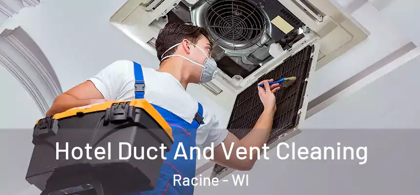 Hotel Duct And Vent Cleaning Racine - WI