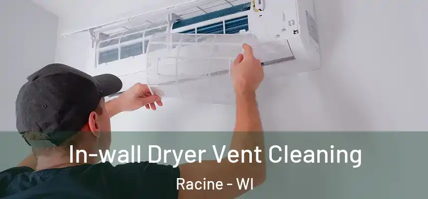 In-wall Dryer Vent Cleaning Racine - WI