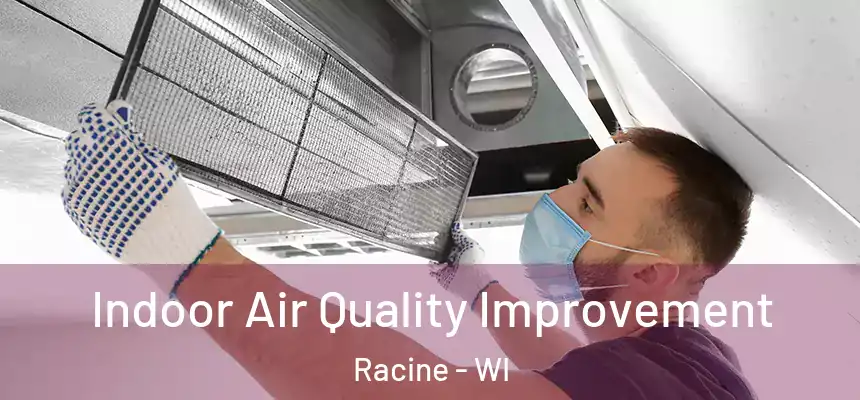 Indoor Air Quality Improvement Racine - WI