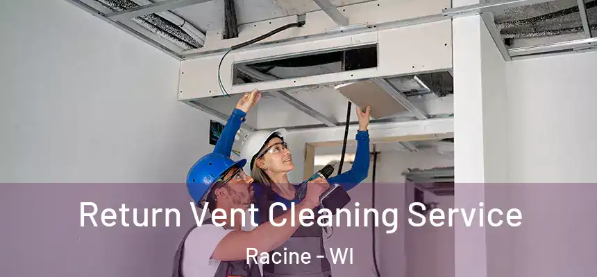 Return Vent Cleaning Service Racine - WI