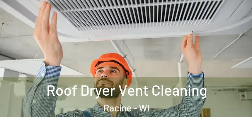 Roof Dryer Vent Cleaning Racine - WI