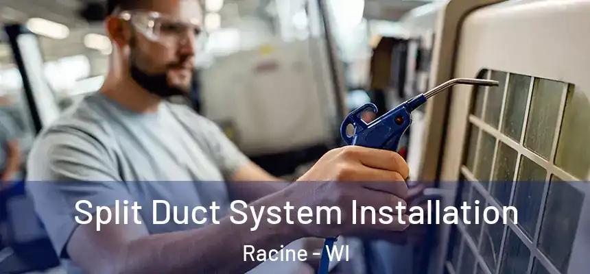 Split Duct System Installation Racine - WI