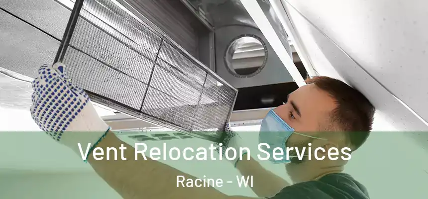 Vent Relocation Services Racine - WI