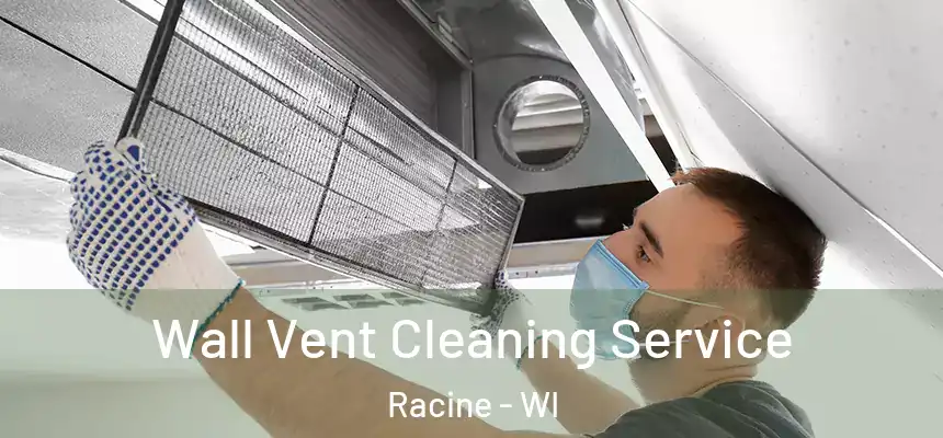 Wall Vent Cleaning Service Racine - WI