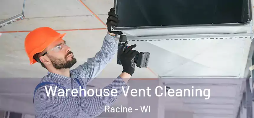 Warehouse Vent Cleaning Racine - WI
