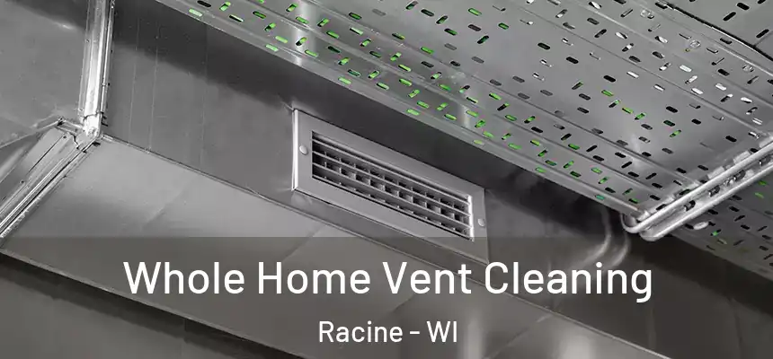 Whole Home Vent Cleaning Racine - WI