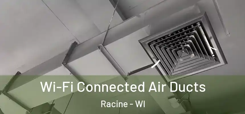 Wi-Fi Connected Air Ducts Racine - WI